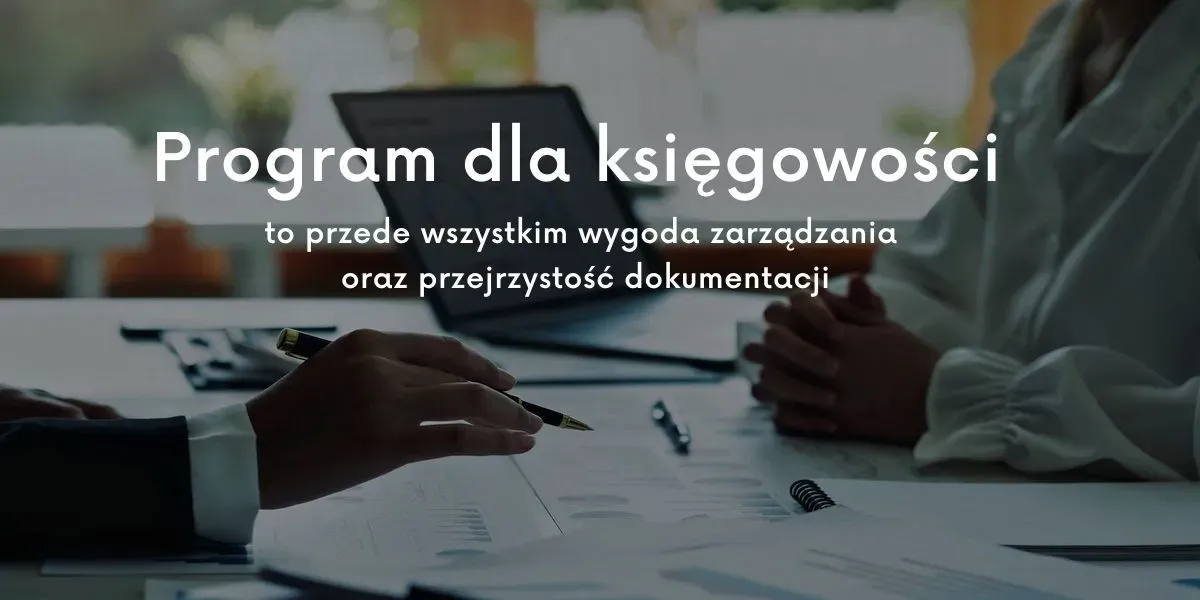 Program dla księgowości to przede wszystkim wygoda zarządzania oraz przejrzystość dokumentacji