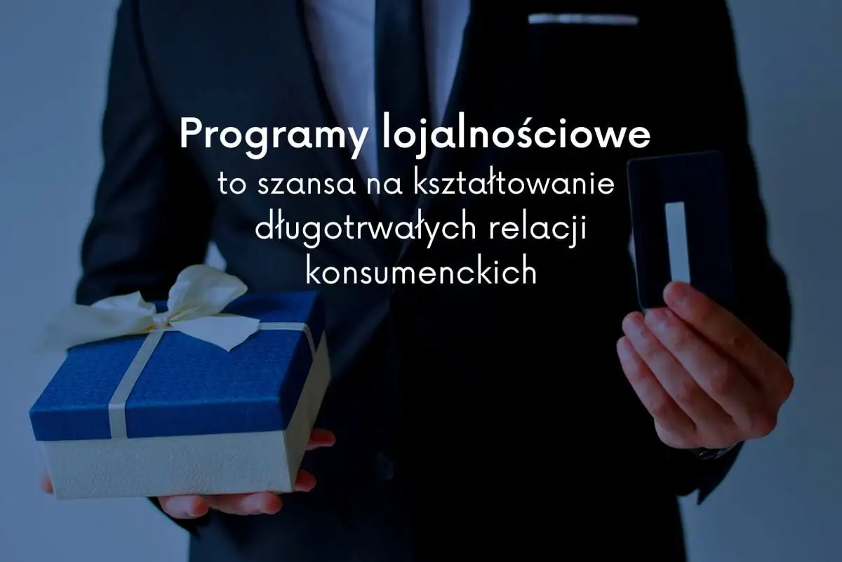 Programy lojalnościowe to szansa na grono stałych klientów i długotrwałe relacje