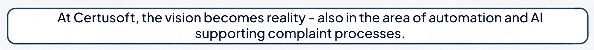 Quote: At Certusoft, vision becomes reality - also in the area of automation and AI supporting complaints processes.